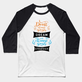 don't change your dream Baseball T-Shirt